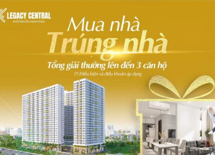 Legacy Central tăng sức hút cùng ưu đãi ‘mua nhà trúng nhà’